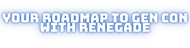 Gen Con 2023 - Your Renegade Roadmap