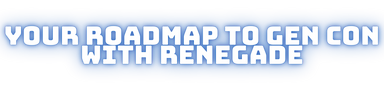 Gen Con 2023 - Your Renegade Roadmap