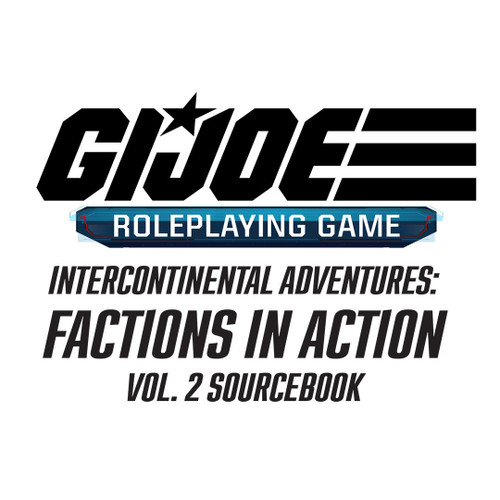 G.I. JOE Roleplaying Game Intercontinental Adventures: Factions in Action Vol. 2 Sourcebook