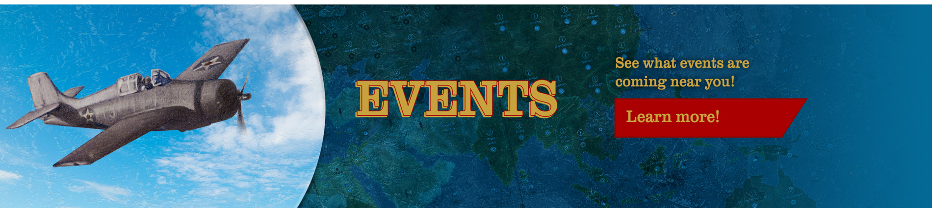 Events. See what events are coming near you! Click to navigate to the events page.