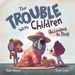 The Trouble with Children (According to Dog) (Hardcover, 2024) The Trouble with Children (According to Dog) (Hardcover, 2024)