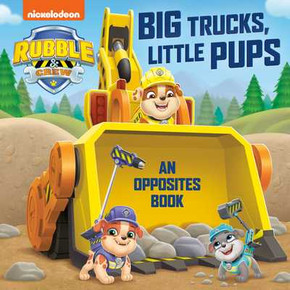 Big Trucks, Little Pups: An Opposites Book (Paw Patrol: Rubble & Crew) (2025) Big Trucks, Little Pups: An Opposites Book (Paw Patrol: Rubble & Crew) (2025)