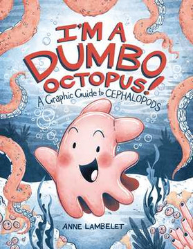 I'm a Dumbo Octopus!: A Graphic Guide to Cephalopods (Paperback, 2025) I'm a Dumbo Octopus!: A Graphic Guide to Cephalopods (Paperback, 2025)