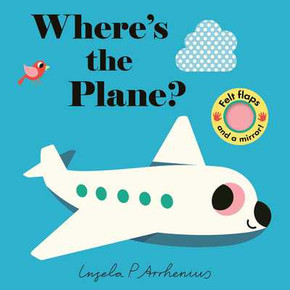 Where's the Plane?: (An Interactive, Sensory Lift-The-Flap Book with Felt Flaps and a Mirror for Babies & Toddlers. Friendly Aviation Vehicles Include (2025)