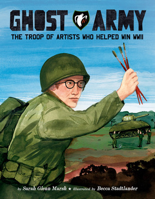 Ghost Army: The Troop of Artists Who Helped Win WWII (Hardcover, 2026)