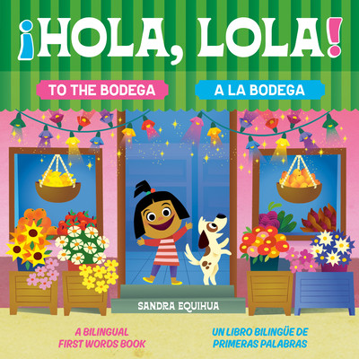 Hola, Lola! to the Bodega: A Bilingual First Words Book/¡Hola, Lola! a la Bodega: Un Libro Bilingüe de Primeras Palabras (Hardcover, 2026)