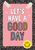 TCR7381 - Let's Have a Good Day Positive Poster
