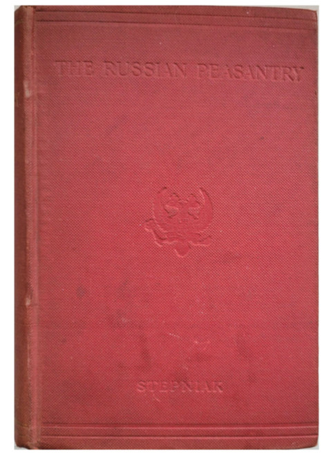 The Russian Peasantry: Their Agrarian Condition, Social Life & Religion. S. Stepniak. Sergei Mikhailovich Stepniak-Kravchinskii (Сергей Михайлович Степняк-Кравчинский) (1851-1895) went by Sergius Stepniak in 19th-century London revolutionary circles. He is known for assassinating General Nikolai Mezentsov, chief of Russia's Gendarme corps and head of secret police in 1878. There is a comprehensive biography of him on Wikipedia under Sergei Stepniak.  London: George Routledge and Sons Ltd., 1905. New edition. 651 pages, index. Hardcover, gilt titles on spine, blindstamped title, eagle and author. Small stain upper spine and lighter on front cover. Former owner name inside front cover. Good solid binding with clean text. Overall VG. Some tanning and mild foxing.