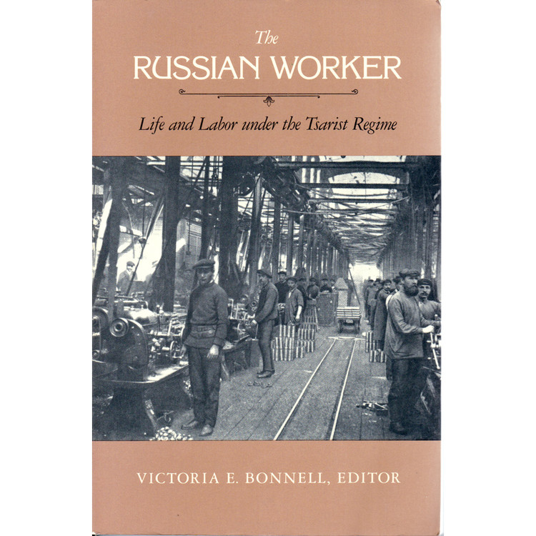 The Russian Worker. Victoria E. Bonnell (Editor). English translation edition of contemporary accounts of working-class life during the final decades of the Russian Empire. Written by workers and other close observers of their milieu, these five selections recreate the world of Russian labor during a period of rapid industrialization and social change, a world far more complex and varied than has often been assumed. CA: University of California Press, 1983. 1st edition. Paperback. With black and white photo illustrations.