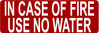 In Case Of Fire Use No Water