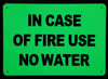 IN CASE OF FIRE USE NO WATER