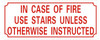 in CASE of FIRE USE Stairs Unless Otherwise INSTRUCTED  -Reflective !!!