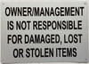 Owner/Management Is Not Responsable For Damaged Lost Or Stolen Items  Safety Sign