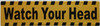 WATCH YOUE HEAD STICKER/DECAL  Signage