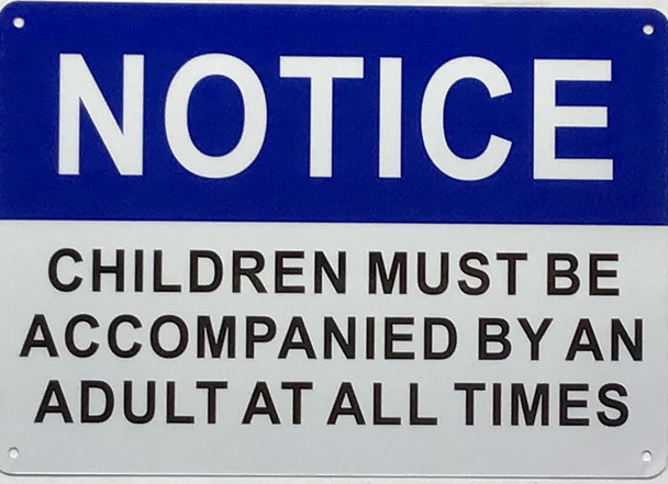 NOTICE CHILDREN MUST BE ACCOMPANIED BY AN ASULT AT ALL TIMES