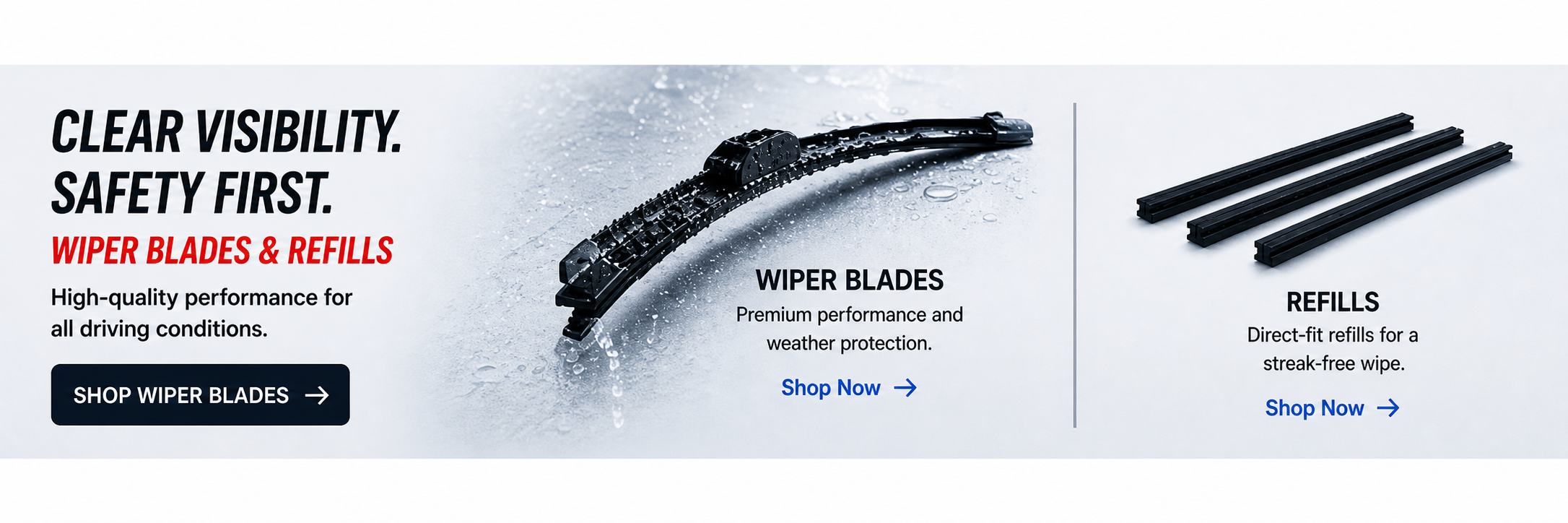 Clear Visibility. Safety First. Wiper Blades and Refills