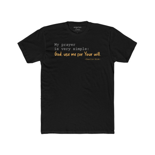 Black–Charlie Kirk Legacy T-Shirt – “God use me for Your will” Christian Tribute Shirt