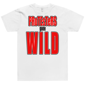 Protesters Gone Wild Unisex T-Shirt Protesters Gone Wild Unisex T-Shirt