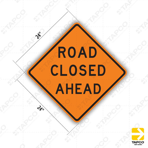 ROAD CLOSED AHEAD Sign W20-3 - Orange Construction Signs | TAPCO