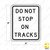DO NOT STOP ON TRACKS Sign R8-8