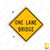 ONE LANE BRIDGE Sign W5-3 ONE LANE BRIDGE Sign W5-3