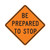 BE PREPARED TO STOP Sign W3-4