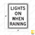 R16-6 LIGHTS ON WHEN RAINING Sign