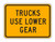 W7-2bP TRUCKS USE LOWER GEAR Sign