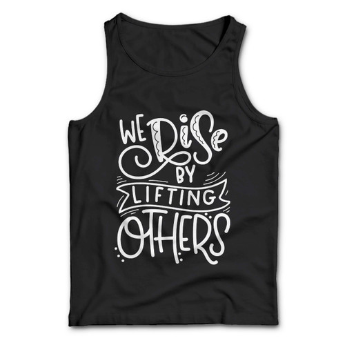 We Rise By Lifting Others Man Tank top