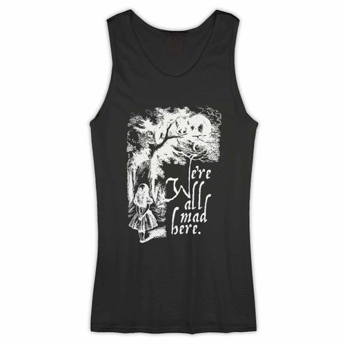 We Are Mad Here Girls Woman Tank top