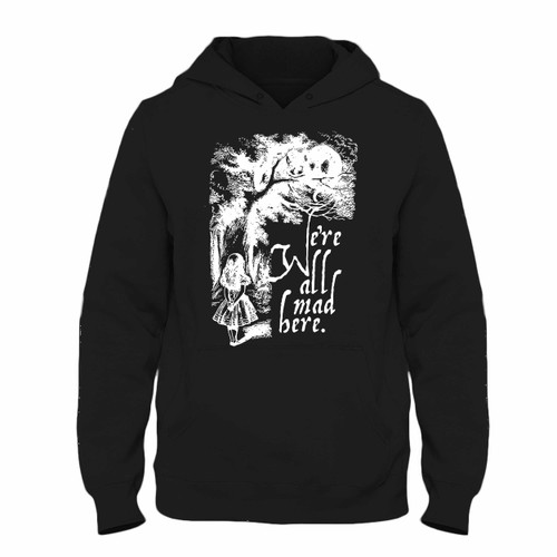 We Are Mad Here Girls Unisex Hoodie