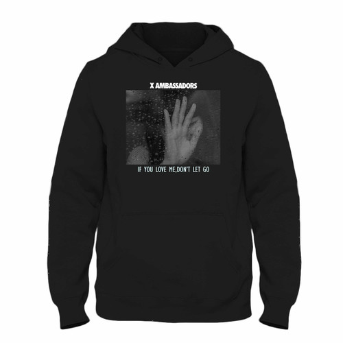 X Ambassadors If You Love Me Dont Let Go Unisex Hoodie
