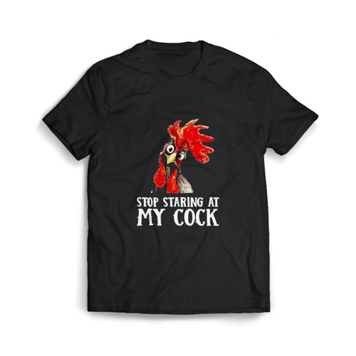 Stop Staring At My Cock Chicken Novelty Gift Man's T shirt