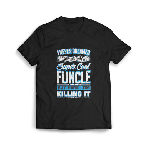 Super Cool Funcle Man's T shirt