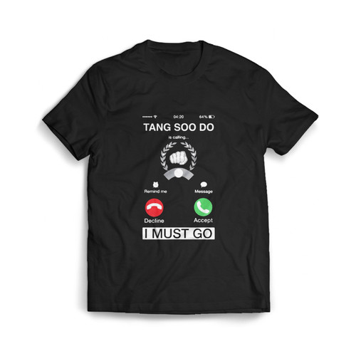 Tang Soo Do Is Calling And I Must Go Man's T shirt