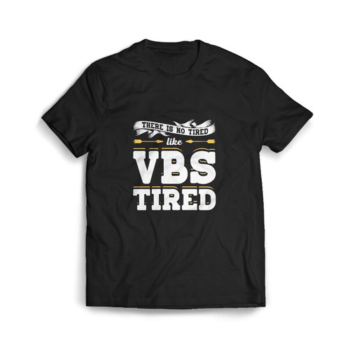 There Is No Tired Like Vbs Tired Man's T shirt