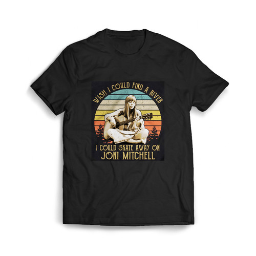 Wish I Could Find A River I Could Skate Away On Joni Mitchell Man's T shirt