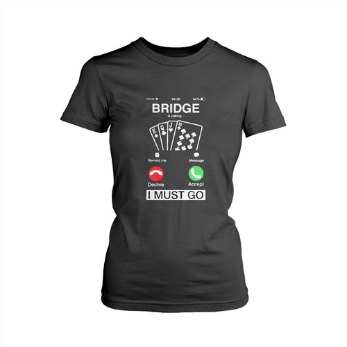 Bridge Is Calling And I Must Go Woman's T shirt