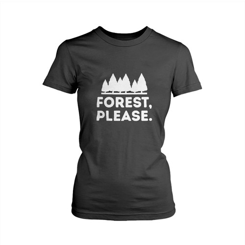 Forest Please Woman's T shirt