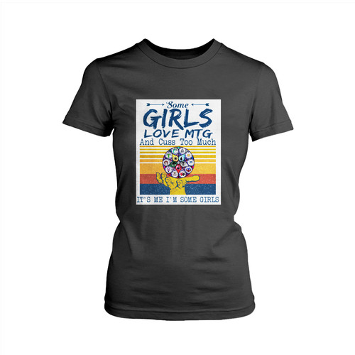 Some Girls Love Mtg And Cuss Too Much Its Me Im Some Girls Woman's T shirt