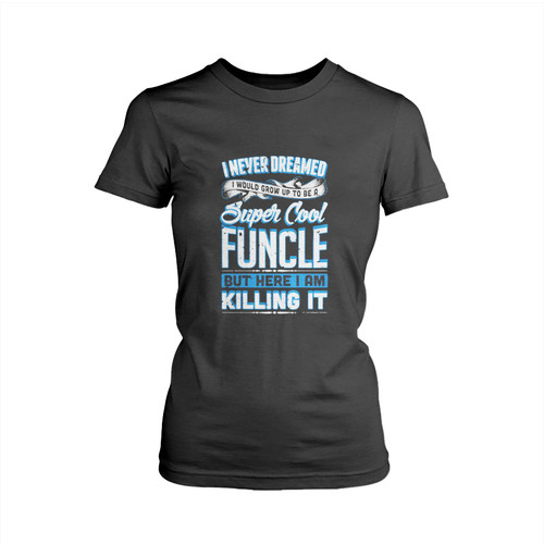 Super Cool Funcle Woman's T shirt