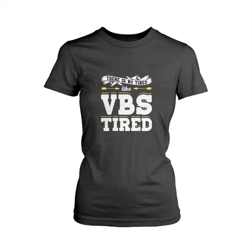 There Is No Tired Like Vbs Tired Woman's T shirt