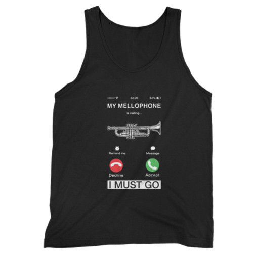 My Mellophone Is Calling And I Must Go Man Tank top