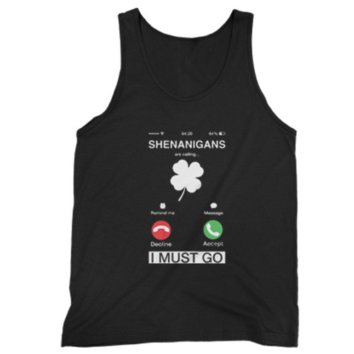 Shenanigans Are Calling And I Must Go Man Tank top