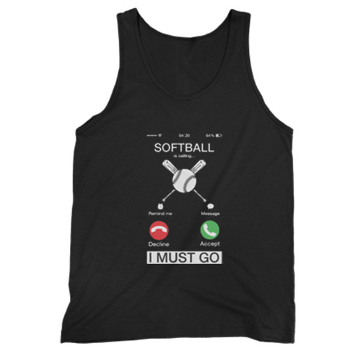 Softball Is Calling And I Must Go Man Tank top