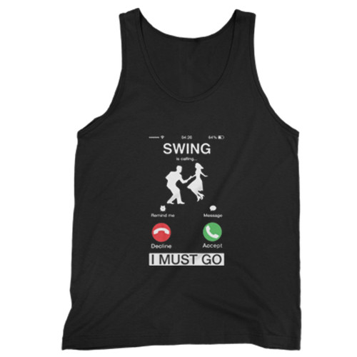 Swing Is Calling And I Must Go Man Tank top