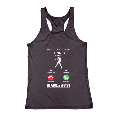 Tennis Is Calling And I Must Go Woman Tank top