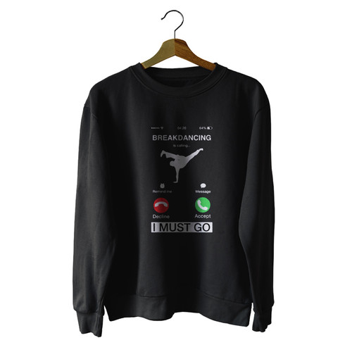 Breakdancing Is Calling And I Must Go Unisex Sweater