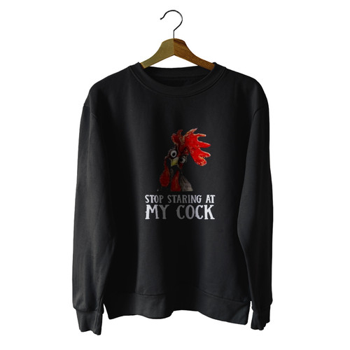 Stop Staring At My Cock Chicken Novelty Gift Unisex Sweater