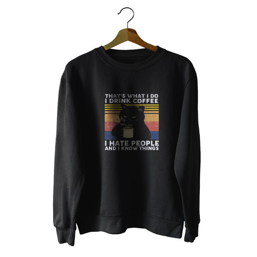 That S What I Do I Drink Coffee I Hate People Unisex Sweater